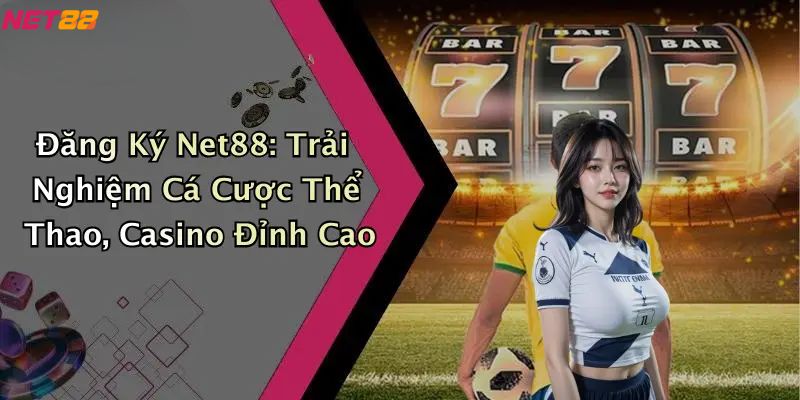 Đăng Ký Net88: Trải Nghiệm Cá Cược Thể Thao, Casino Đỉnh Cao 1 Đăng ký Net88