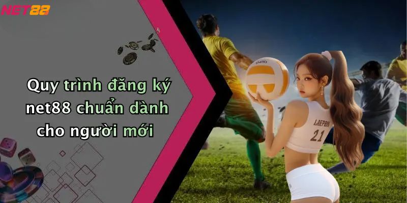 Đăng Ký Net88: Trải Nghiệm Cá Cược Thể Thao, Casino Đỉnh Cao 3 Quy trình đăng ký net88 chuẩn dành cho người mới