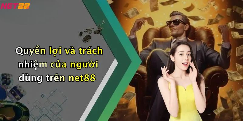Chính Sách Bảo Mật: Bảo Vệ An Toàn Thông Tin Người Dùng Tại NET88 4 Chính sách và bảo mật - Quyền lợi và trách nhiệm của người dùng