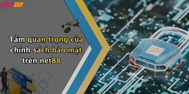 Chính Sách Bảo Mật: Bảo Vệ An Toàn Thông Tin Người Dùng Tại NET88 1 Tầm quan trọng của chính sách bảo mật trên net88