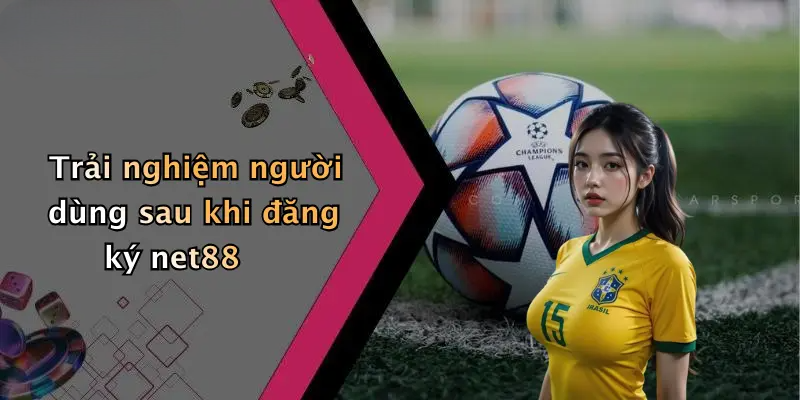 Đăng Ký Net88: Trải Nghiệm Cá Cược Thể Thao, Casino Đỉnh Cao 5 Trải nghiệm người dùng sau khi đăng ký net88